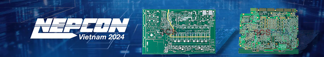 2024 Nepcon Vietnam PCB Fabrication and PCB Assembly Manufacturing